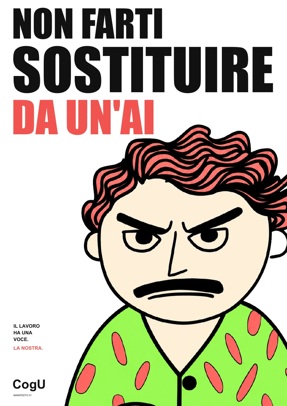 Locandina di COG U. In alto, a caratteri grandi: «Non farti sostituire da un'AI». In basso a sinistra: «Il lavoro ha una voce. La nostra.» Al centro il disegno di una persona con i capelli rossi e la camicia verde, che guarda in avanti accigliata.